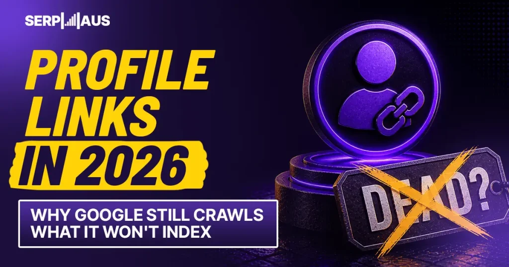 Profile Links in 2026: Why Google Still Crawls What It Won’t Index